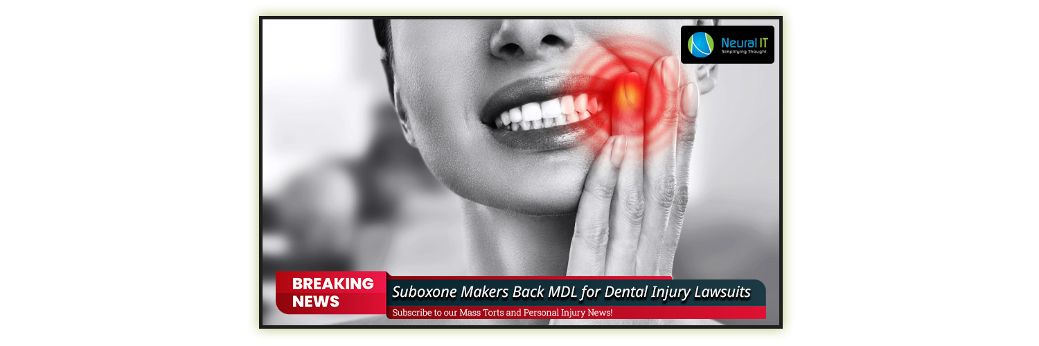 Suboxone Makers Back MDL for Dental Injury Lawsuits