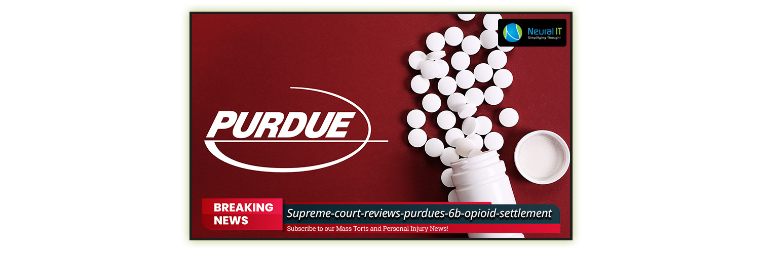 Supreme Court Reviews Purdue's $6B Opioid Settlement