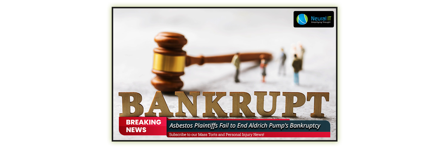 Asbestos Plaintiffs Fail to End Aldrich Pump's Bankruptcy