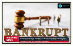 Asbestos Plaintiffs Fail to End Aldrich Pump's Bankruptcy